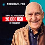 E489--Compré Una Propiedad Con 50.000 USD de Descuento