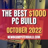 The Best $1000 PC Build for Gaming - October 2022