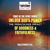 Unlock God's Power: The Miraculous Impact of Goodness and Faithfulness - Part 4