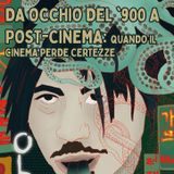 Da occhio del Novecento a Post-Cinema: quando il cinema perde certezze