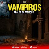 4 casos reales de vampiros en México | Ep. 266