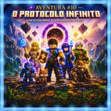 🌌 AVENTURA #10 — O PROTOCOLO INFINITO