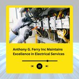 Anthony G. Ferry Inc Maintains Excellence in Electrical Services