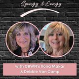 EP 241: Synergy & Energy with CBWN’s Ilona Makar & Debbie Van Camp