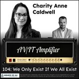 104: We Only Exist If We All Exist with Charity Anne Caldwell