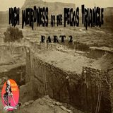 High Weirdness at the Pecos Triangle | Part 2 | Interview with Allan Pacheco