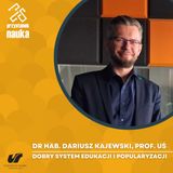 Dr hab. Dariusz Kajewski, prof. UŚ | Dobry sySTEM edukacji i popularyzacji
