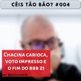 CTB 0004 Chacina carioca, voto impresso e o fim do BBB21
