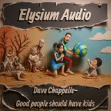Dave Chappelle- Good people should have kids