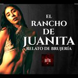 EL RANCHO DE JUANITA | RELATO DE BRUJERÍA | Historias de Terror Reales