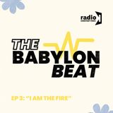 The Babylon Beat: I am the fire