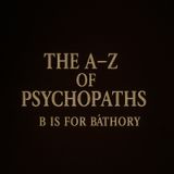 A-Z Of Psychopaths: B Is For Báthory – The Bloody Countess