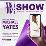 THE DR. MAKEBA SHOW, HOSTED BY DR. MAKEBA MORING (GUEST: MICHAEL YATES, PT 2)