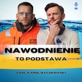 Odcinek 127_Nawodnienie to podstawa czyli jak radzić sobie z upałem_gość Karol Bączkowski