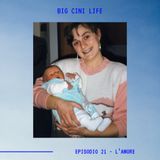 BIG CINI LIFE - Ep.21 - L'Amore