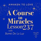 ACIM Lesson 237, Now would I be as God created me, A Course in Miracles