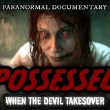 Possessed_ When The Devil Takes Over _ FULL PARANORMAL DOCUMENTARY