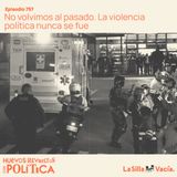 No volvimos al pasado. La violencia política nunca se fue