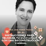 EP021 Mejorar tu intimidad con una reconstrucción vaginal- Dra. Lina Triana - María José Ramirez