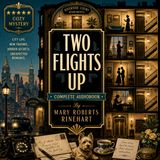 Two Flights Up by Mary Roberts Rinehart | Complete Audiobook | Charming Mystery, Romance & Apartment Life Classic