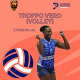 Episodio 101 W - Troppo Vero (Volley)
