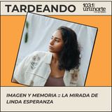 Imagen y Memoria :: la mirada de Linda Esperanza