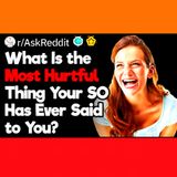 What Is the Most Hurtful Thing Your SO Has Ever Said to You?