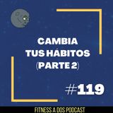 EP119 - CLAVES para CAMBIAR un HÁBITO (Parte II)
