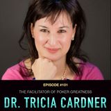 #101 Dr. Tricia Cardner: The Facilitator of Poker Greatness