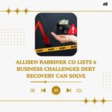Allisen Rabbinek Co Lists 6 Business Challenges Debt Recovery Can Solve