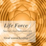 Life Force, Sacral chakra balancing - Sound healing
