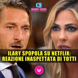 Ilary Blasi Spopola su Netflix: La Reazione Inaspettata di Francesco Totti!