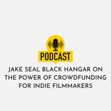 Jake Seal Black Hangar on the Power of Crowdfunding for Indie Filmmakers