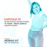 Mi Inicio en el mundo fitness ft Yosai - Paola Garcia l CAP 1 l  Adriana Taveras