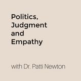 Episode 10: Politics, Judgment and Empathy