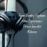 Evan Gentry Explains How Experience Drives Investor Returns