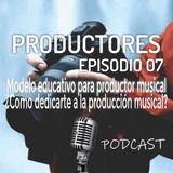 Episodio 7 - Nuevo modelo educativo para productor musical