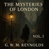 The Mysteries of London, Vol. I — Secrets, Shadows & Victorian Intrigue Part 1