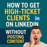 How To Get High-Ticket Clients on LinkedIn WITHOUT Posting Content (Live Training Replay)