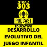 303-Desarrollo evolutivo del Juego Infantil