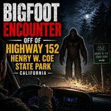 BIGFOOT SIGHTING ON HIGHWAY 152 IN CALIFORNIA | HENRY COE STATE PARK CALIFORNIA