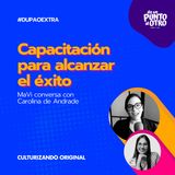 Capacitación para alcanzar el éxito, con Carolina de Andrade • Extra 17