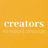 CREATORS #3: "música & composição" com Bruno Camurati