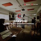89. CHAVÓN: Una Década Formando Cineastas | feat. Tanya Valette y Julia Scrive-Loyer.