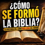 #Episodio31 | ¿Cómo se Formó la Biblia? | La Fascinante Historia del Libro Más Leído del Mundo