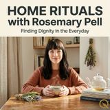 Home Rituals - Discover the dignity in everyday life with Rosemary Pell