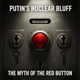 Putin's NUCLEAR Bluff: The Myth of the RED BUTTON