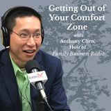 Getting Out of Your Comfort Zone, with Anthony Chen, Host of Family Business Radio
