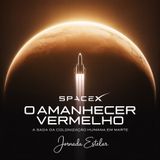 O AMANHECER VERMELHO: A SAGA DA COLONIZAÇÃO HUMANA EM MARTE