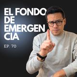 Ep. 70 - Aprende cómo Crear un Fondo de Emergencias y protege ya tu salud financiera!